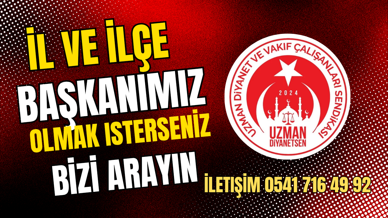 Uzman Diyanet-Sen İl ve İlçe Başkanı Olun Sorunları Birlikte Çözelim