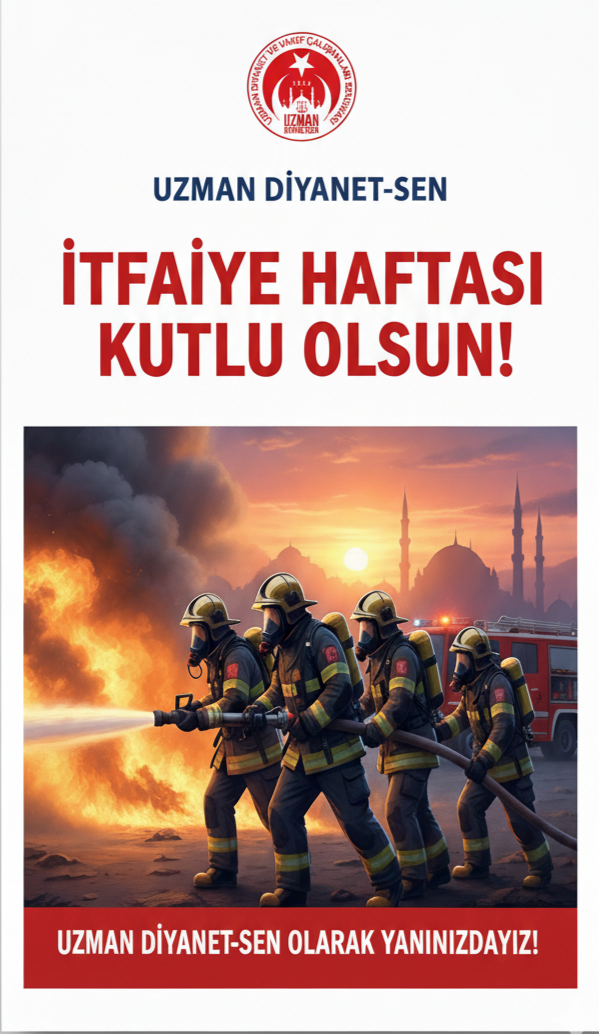 UZMAN DİYANET-SEN’DEN İTFAİYE HAFTASI MESAJI